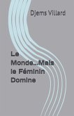 Le Monde...Mais le Féminin Domine Le Monde...Mais le Féminin Domine