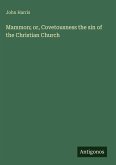 Mammon; or, Covetousness the sin of the Christian Church