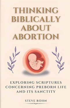 Thinking Biblically About Abortion - Rohn, Steve