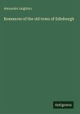 Romances of the old town of Edinburgh