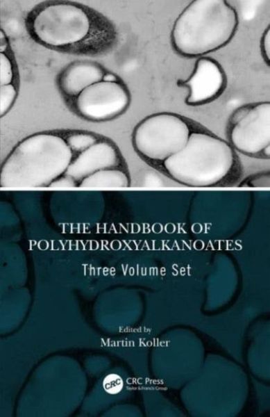 The Handbook of Polyhydroxyalkanoates, Three Volume Set The Handbook of Polyhydroxyalkanoates, Three Volume Set