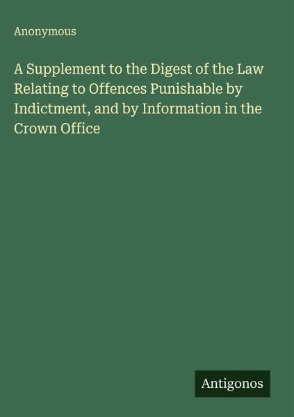 A Supplement to the Digest of the Law Relating to Offences Punishable by Indictment, and by Information in the Crown Office