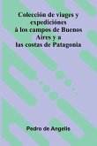 Colecci n De Viages Y Expedici nes Los Campos De Buenos Aires Y A Las Costas De Patagonia