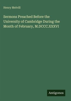 Sermons Preached Before the University of Cambridge During the Month of February, M.DCCC.XXXVI - Melvill, Henry