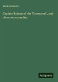 Captain Balaam of the 'Cormorant', and other sea comedies Captain Balaam of the 'Cormorant', and other sea comedies