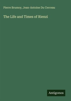 The Life and Times of Rienzi - Brumoy, Pierre; Du Cerceau, Jean-Antoine