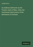An Address Delivered on the Twenty-sixth of May, 1836, the Centennial Anniversary of the Settlement of Gorham