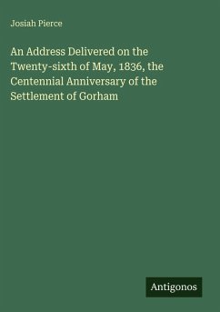 Cover An Address Delivered on the Twenty-sixth of May, 1836, the Centennial Anniversary of the Settlement of Gorham