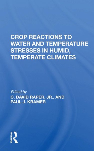 Crop Reactions To Water And Temperature Stresses In Humid, Temperate Climates Crop Reactions To Water And Temperature Stresses In Humid, Temperate Climates