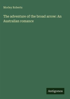 The adventure of the broad arrow: An Australian romance - Roberts, Morley