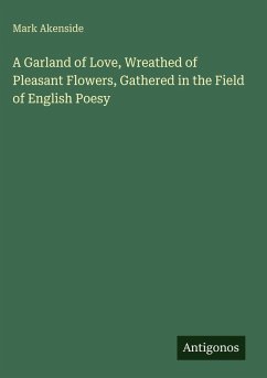 Cover A Garland of Love, Wreathed of Pleasant Flowers, Gathered in the Field of English Poesy