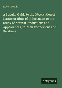 Cover A Popular Guide to the Observation of Nature or Hints of Inducement to the Study of Natural Productions and Appearances, in Their Connexions and Relations