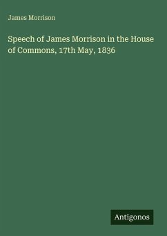 Speech of James Morrison in the House of Commons, 17th May, 1836 - Morrison, James