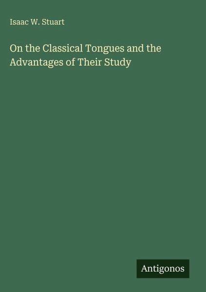On the Classical Tongues and the Advantages of Their Study On the Classical Tongues and the Advantages of Their Study