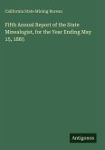 Fifth Annual Report of the State Minealogist, for the Year Ending May 15, 1885