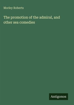 The promotion of the admiral, and other sea comedies - Roberts, Morley