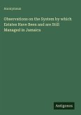 Observations on the System by which Estates Have Been and are Still Managed in Jamaica Observations on the System by which Estates Have Been and are Still Managed in Jamaica