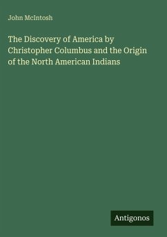 The Discovery of America by Christopher Columbus and the Origin of the North American Indians - Mcintosh, John