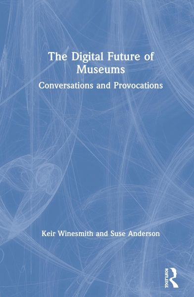 The Digital Future of Museums The Digital Future of Museums