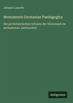 Monumenta Germaniae Paedagogica - Loserth, Johann Monumenta Germaniae Paedagogica - Loserth, Johann