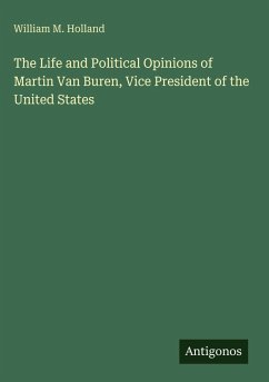 Cover The Life and Political Opinions of Martin Van Buren, Vice President of the United States