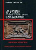 Los moriscos de La Mancha : sociedad, economía y modos de vida de una minoría en la Castilla moderna Los moriscos de La Mancha : sociedad, economía y modos de vida de una minoría en la Castilla moderna