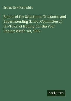 Cover Report of the Selectmen, Treasurer, and Superintending School Committee of the Town of Epping, for the Year Ending March 1st, 1882