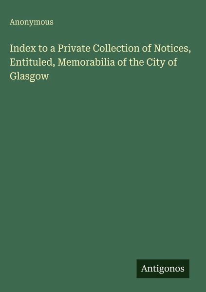 Index to a Private Collection of Notices, Entituled, Memorabilia of the City of Glasgow