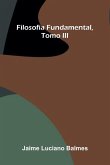 Filosof a Fundamental, Tomo Iii Filosof a Fundamental, Tomo Iii
