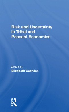 Risk And Uncertainty In Tribal And Peasant Economies - Cashdan, Elizabeth Risk And Uncertainty In Tribal And Peasant Economies - Cashdan, Elizabeth