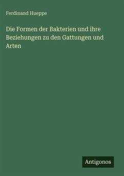 Cover Die Formen der Bakterien und ihre Beziehungen zu den Gattungen und Arten
