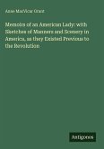Memoirs of an American Lady: with Sketches of Manners and Scenery in America, as they Existed Previous to the Revolution