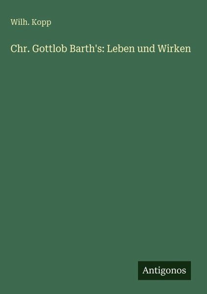 Chr. Gottlob Barth's: Leben und Wirken Chr. Gottlob Barth's: Leben und Wirken