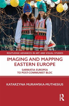 Imaging and Mapping Eastern Europe - Murawska-Muthesius, Katarzyna Imaging and Mapping Eastern Europe - Murawska-Muthesius, Katarzyna