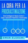 La Cura per la Procrastinazione (eBook, ePUB) La Cura per la Procrastinazione (eBook, ePUB)
