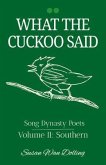 What the Cuckoo Said: Song Dynasty Poets Volume 2 (eBook, ePUB) What the Cuckoo Said: Song Dynasty Poets Volume 2 (eBook, ePUB)