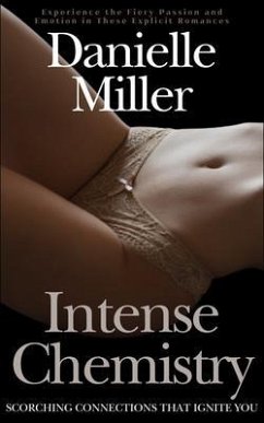 Intense Chemistry - Experience the Fiery Passion and Emotion in These Explicit Romances (eBook, ePUB) - Miller, Danielle Intense Chemistry - Experience the Fiery Passion and Emotion in These Explicit Romances (eBook, ePUB) - Miller, Danielle