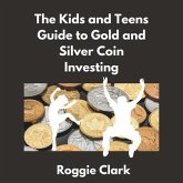 The Kids and Teens Guide to Gold and Silver Coin Investing (eBook, ePUB) The Kids and Teens Guide to Gold and Silver Coin Investing (eBook, ePUB)