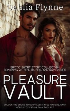 Pleasure Vault - An Erotic Short Story Collection Brimming with Filth, Fire, and Raw Desire (eBook, ePUB) - Flynne, Dahlia