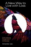A New Way to Live with Loss (eBook, ePUB) A New Way to Live with Loss (eBook, ePUB)