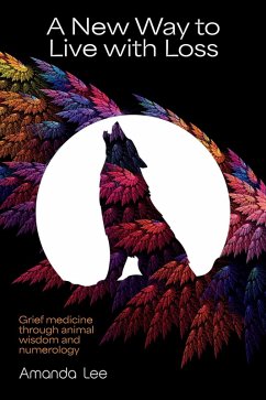 A New Way to Live with Loss (eBook, ePUB) - Lee, Amanda A New Way to Live with Loss (eBook, ePUB) - Lee, Amanda