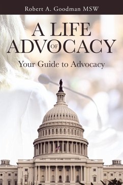 A Life of Advocacy (eBook, ePUB) - Goodman MSW, Robert A. A Life of Advocacy (eBook, ePUB) - Goodman MSW, Robert A.