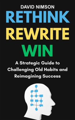 Rethink, Rewrite, Win: Strategic Guide to Challenging Old Habits and Reimagining Success (eBook, ePUB) Cover Rethink, Rewrite, Win: Strategic Guide to Challenging Old Habits and Reimagining Success (eBook, ePUB)