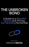 The Unbroken Bond: A Guide to a Peaceful Divorce and Thriving Co-Parenting Partnership (eBook, ePUB) The Unbroken Bond: A Guide to a Peaceful Divorce and Thriving Co-Parenting Partnership (eBook, ePUB)
