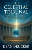 The Celestial Tribunal: Prophecy, Justice, and the Lessons of Project 2025 (eBook, ePUB)