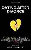 Dating After Divorce: A Man's Guide to Rebuilding Confidence, Finding Connection, and Loving Again (eBook, ePUB)