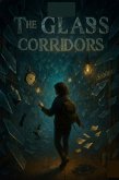THE GLASS CORRIDORS - A Symbolic Mystery for Advanced English Readers (B2-C1) (eBook, ePUB) THE GLASS CORRIDORS - A Symbolic Mystery for Advanced English Readers (B2-C1) (eBook, ePUB)