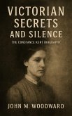 Victorian Secrets and Silence: The Constance Kent Biography (eBook, ePUB) Victorian Secrets and Silence: The Constance Kent Biography (eBook, ePUB)