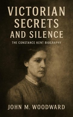 Victorian Secrets and Silence: The Constance Kent Biography (eBook, ePUB) - Woodward, John M.