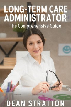 Cover Long-Term Care Administrator - The Comprehensive Guide (eBook, ePUB)